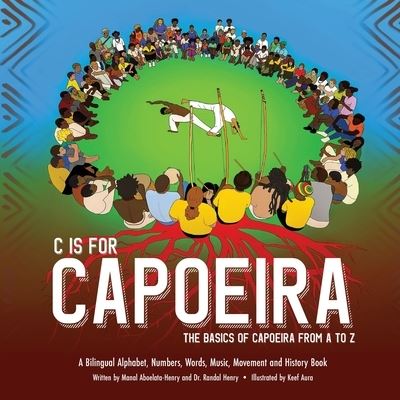 Cover for Randal Henry · C is for Capoeira: The Basics of Capoeira from A to Z (Paperback Book) (2022)