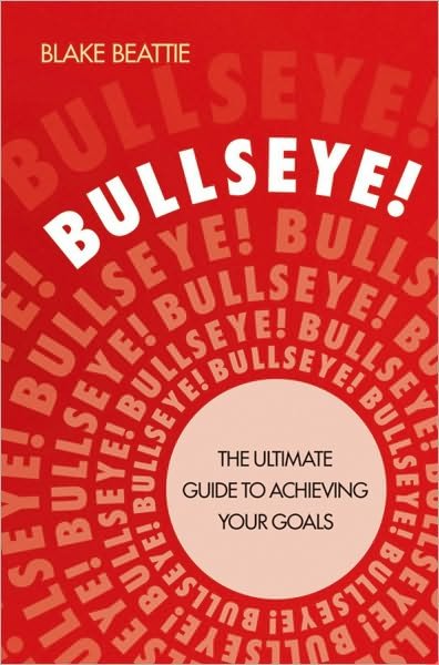 Cover for Blake Beattie · Bullseye!: the Ultimate Guide to Achieving Your Goals (Pocketbok) (2010)