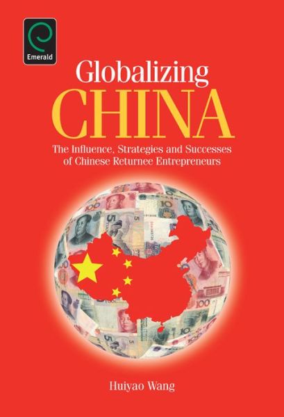 Cover for Huiyao Wang · Globalizing China: The Influence, Strategies and Successes of Chinese Returnee Entrepreneurs (Hardcover Book) (2012)