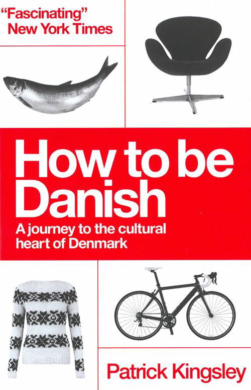 Cover for Patrick Kingsley · How to be Danish - A Short Journey into the Mysterious Heart of Denmark (Hæftet bog) (2013)