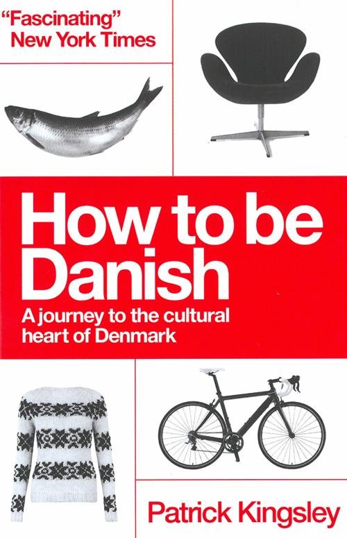 Cover for Dr Patrick Kingsley · How to be Danish: A Journey to the Cultural Heart of Denmark (Paperback Book) (2013)