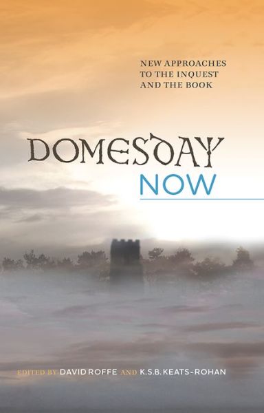 Domesday Now - New Approaches to the Inquest and the Book - David Roffe, K.s.b. Keats-rohan, Andrew Lowerre, Ann Williams, Frank Thorn - Książki - Boydell Press - 9781783270880 - 17 marca 2016