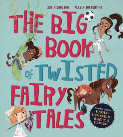 Cover for Sue Nicholson · The Big Book of Twisted Fairy Tales: Stories about Kindness, Responsibility, Honesty, and Teamwork - Fairytale Friends (Hardcover Book) (2019)