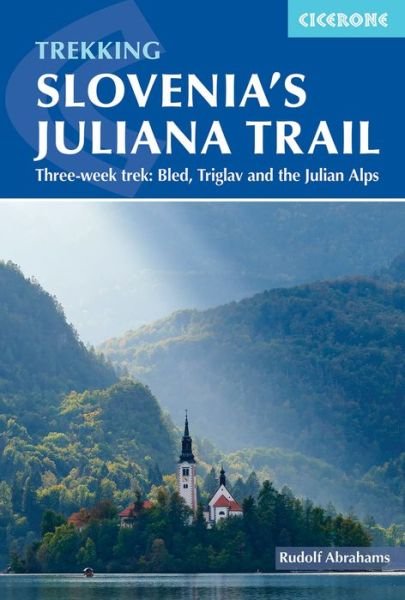 Hiking Slovenia's Juliana Trail: Three-week trek: Triglav National Park, Bled and the Julian Alps - Rudolf Abraham - Bücher - Cicerone Press - 9781786310880 - 12. September 2023