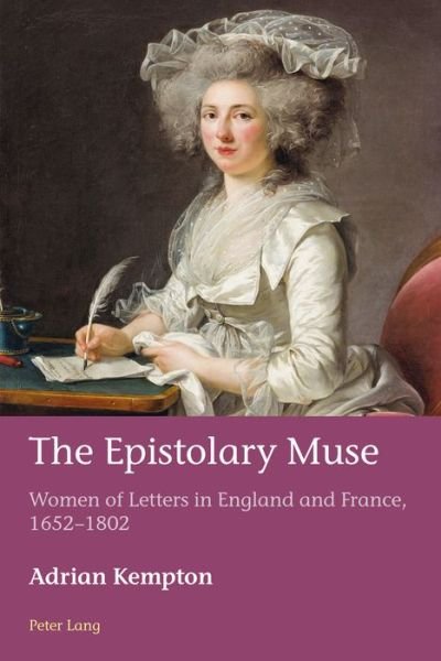 The Epistolary Muse: Women of Letters in England and France, 1652-1802 - European Connections - Adrian Kempton - Books - Peter Lang Ltd - 9781787074880 - September 28, 2017