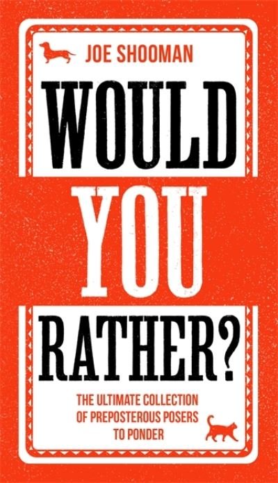 Cover for Joe Shooman · Would You Rather?: The Perfect Family Game Book For Kids (6-12) and Grown-Up Kids Alike! Filled With Hilarious Choices, Mind-Blowing Situations and Ridiculous Challenges (Gebundenes Buch) (2020)