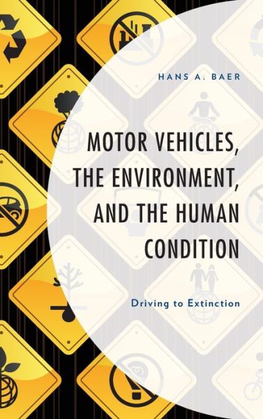 Cover for Hans A. Baer · Motor Vehicles, the Environment, and the Human Condition: Driving to Extinction - Environment and Society (Hardcover Book) (2019)