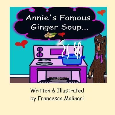 Annie's Famous Ginger Soup - Francesca Molinari - Kirjat - Independently Published - 9781793815880 - perjantai 11. tammikuuta 2019