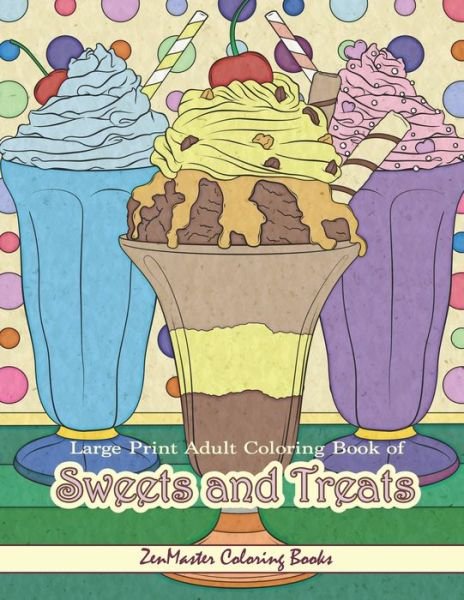 Cover for Zenmaster Coloring Books · Large Print Adult Coloring Book of Sweets and Treats (Book) (2019)