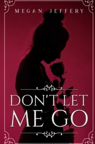 Don't Let Me Go - Megan Jeffery - Livros - Independently Published - 9781796968880 - 14 de maio de 2019