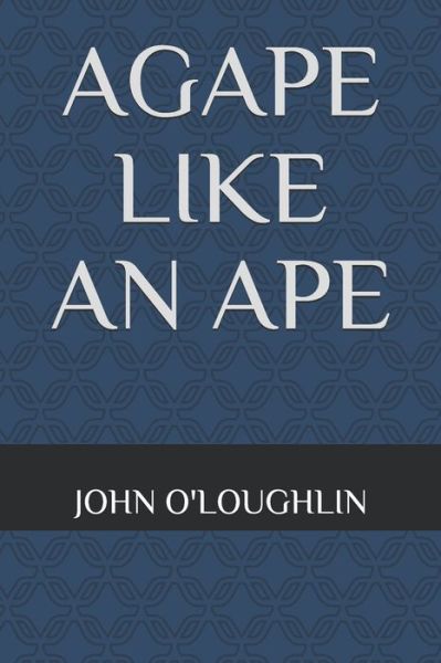 Cover for John O'Loughlin · Agape Like An Ape (Paperback Book) (2019)