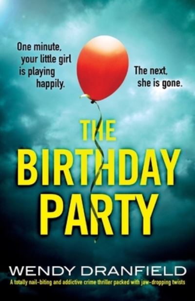 Wendy Dranfield · The Birthday Party: A totally nail-biting and addictive crime thriller packed with jaw-dropping twists (Paperback Book) (2022)