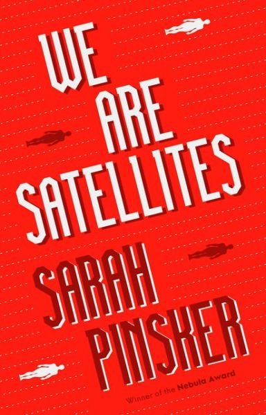 Cover for Sarah Pinsker · We Are Satellites (Hardcover Book) (2021)