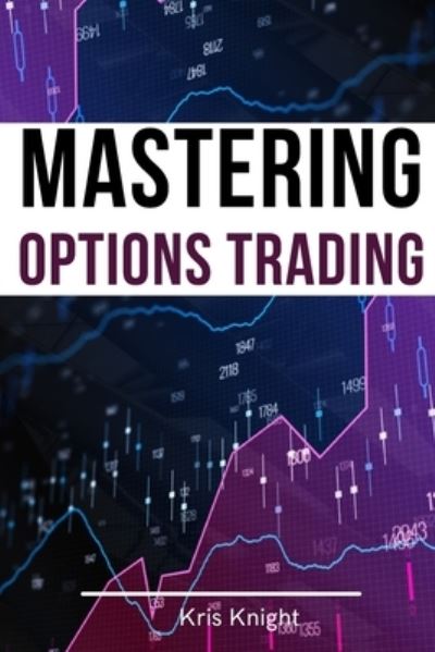 Cover for Kris Knight · Mastering Options Trading - 2 Books in 1 (Paperback Book) (2021)