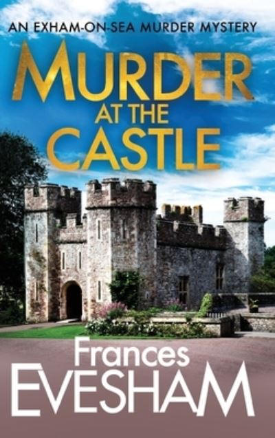 Cover for Frances Evesham · Murder at the Castle - The Exham-on-Sea Murder Mysteries (Hardcover Book) (2020)