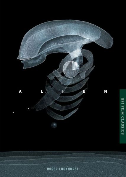 Alien - BFI Film Classics - Roger Luckhurst - Livres - Bloomsbury Publishing PLC - 9781844577880 - 31 octobre 2014