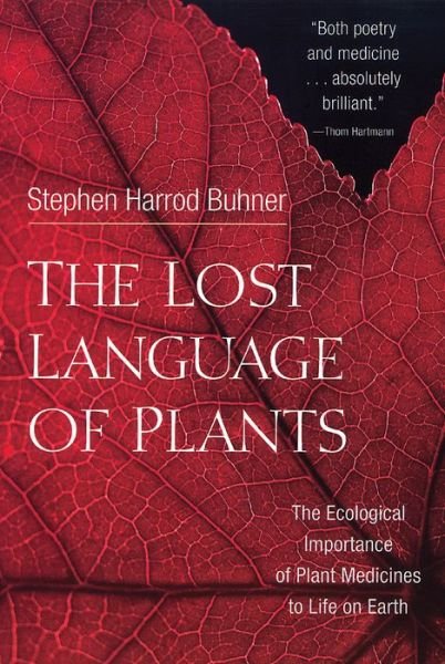 The Lost Language of Plants: The Ecological Importance of Plant Medicine to Life on Earth - Stephen Harrod Buhner - Książki - Chelsea Green Publishing Co - 9781890132880 - 17 czerwca 2013