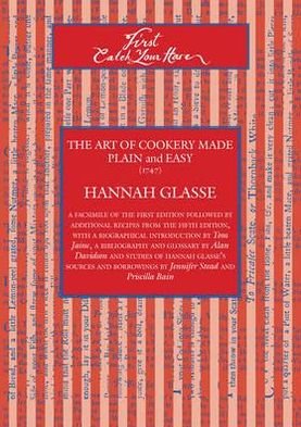 Cover for Hannah Glasse · First Catch Your Hare: The Art of Cookery Made Plain and Easy (1747) (Paperback Book) [Revised edition] (2012)