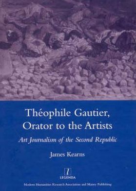 Cover for James Kearns · Theophile Gautier, Orator to the Artists: Art Journalism of the Second Republic (Gebundenes Buch) (2007)