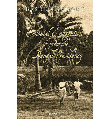 Cover for Basdeo Mangru · Colonial Emigration From The Bengal Presidency (Paperback Book) [UK edition] (2014)