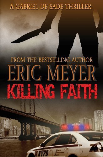 Cover for Eric Meyer · Killing Faith (A Gabriel De Sade Thriller, Book 1) (Paperback Book) (2012)