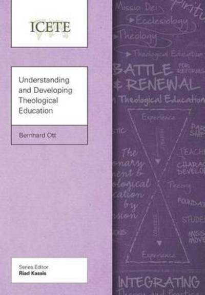 Understanding and Developing Theological Education - ICETE Series - Bernhard Ott - Books - Langham Publishing - 9781907713880 - January 31, 2016