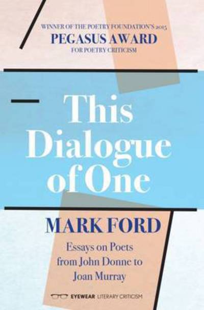 Cover for Mark Ford · This Dialogue of one: Essays on Poets from John Donne to (Pocketbok) (2015)