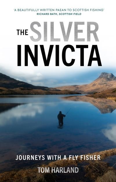 Cover for Tom Harland · The Silver Invicta: Journeys with a Fly Fisher (Innbunden bok) (2022)
