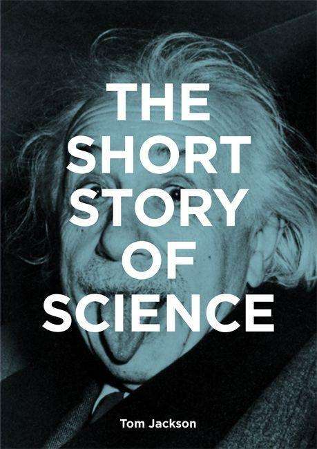 Cover for Tom Jackson · The Short Story of Science: A Pocket Guide to Key Histories, Experiments, Theories, Instruments and Methods (Taschenbuch) (2022)