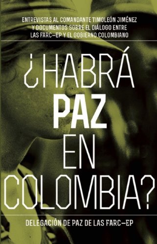 Habra Paz En Colombia: Entrevistas al comandante Timoloen Jimenez y documentos sobre el dialogo entre las FARC-EP y el gobierno colombiano - Timoleon Jimenez - Livros - Ocean Press - 9781921700880 - 15 de outubro de 2013