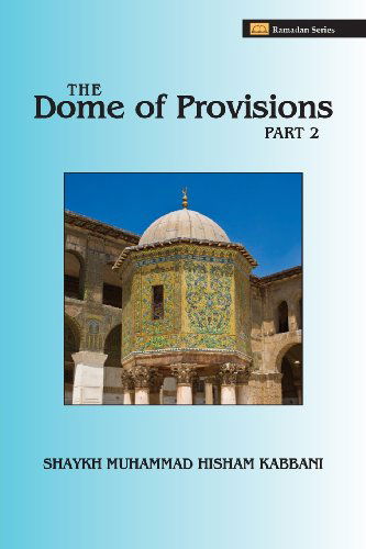 The Dome of Provisions, Part 2 - Shaykh Muhammad Hisham Kabbani - Books - Islamic Supreme Council of America - 9781930409880 - June 11, 2012