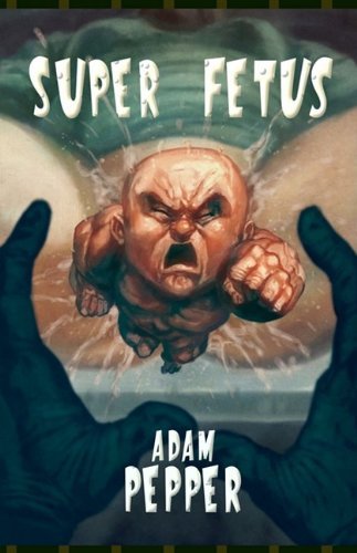 Cover for Adam Pepper · Super Fetus (Pocketbok) (2009)