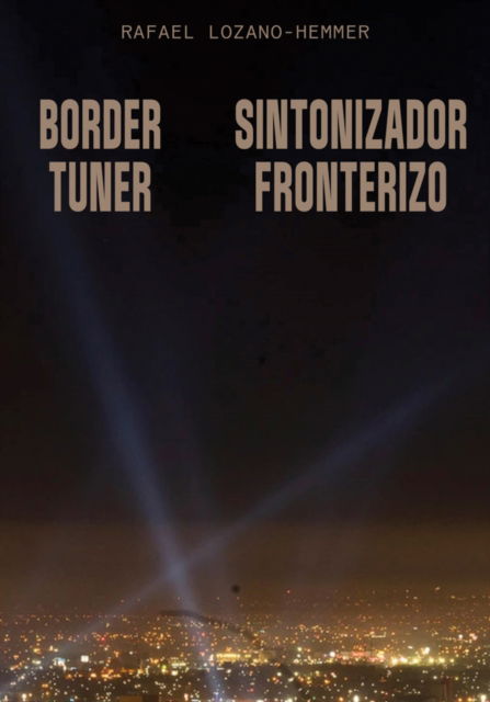 Cover for Rafael Lozano-Hemmer: Border Tuner (Paperback Bog) (2025)