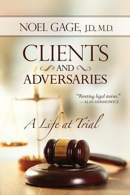 Cover for Noel Gage · Clients and Adversaries : A Life at Trial (Paperback Book) (2017)