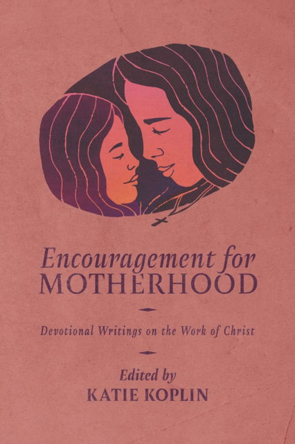Encouragement for Motherhood: Devotional Writings on the Work of Christ - - Books - 1517 Publishing - 9781956658880 - April 9, 2024