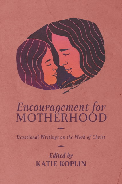 Encouragement for Motherhood: Devotional Writings on the Work of Christ -  - Bøger - 1517 Publishing - 9781956658880 - 31. maj 2024