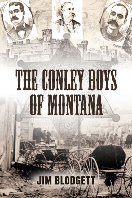 The Conley Boys of Montana - Blodgett Jim Blodgett - Kirjat - BookLocker.com Inc - 9781958878880 - tiistai 25. huhtikuuta 2023