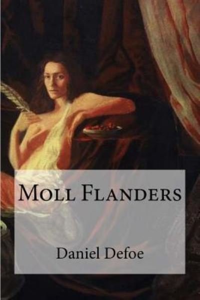 Moll Flanders - Daniel Defoe - Books - Createspace Independent Publishing Platf - 9781973800880 - July 21, 2017
