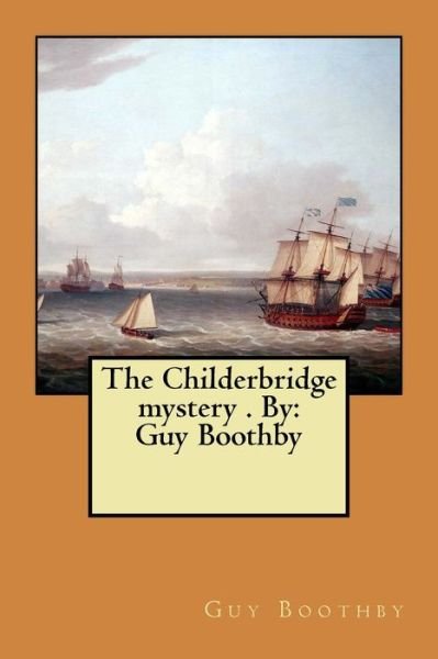 Cover for Guy Boothby · The Childerbridge mystery . By (Paperback Book) (2017)