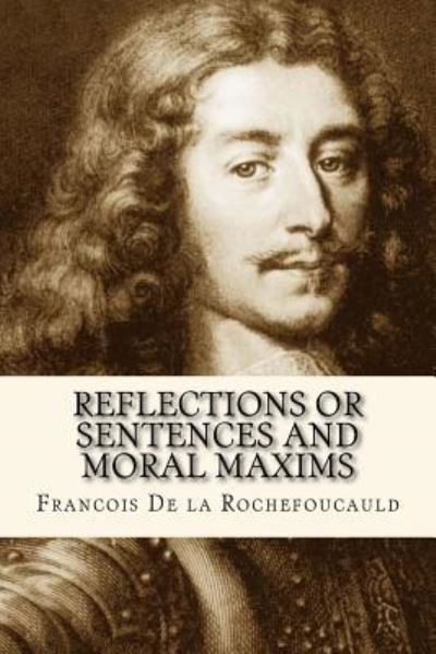 Cover for Francois de la Rochefoucauld · Reflections or Sentences and Moral Maxims (Paperback Book) (2017)