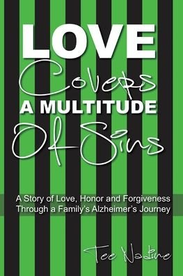 Cover for Tee Nadine · Love Covers a Multitude of Sins: A Story of Love, Honor and Forgiveness Through a Family's Alzheimer's Journey (Paperback Bog) (2020)