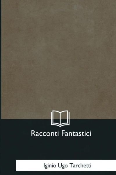 Cover for Iginio Ugo Tarchetti · Racconti Fantastici (Pocketbok) (2017)