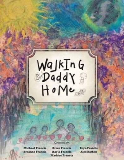 Walking Daddy Home - Michael Francis - Książki - Balboa Press - 9781982257880 - 30 października 2020