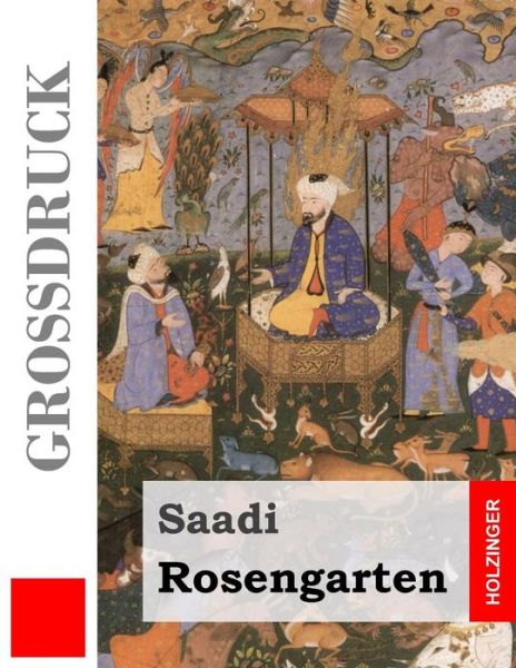 Rosengarten (Gro druck) - Saadi - Bücher - Createspace Independent Publishing Platf - 9781983809880 - 14. Januar 2018