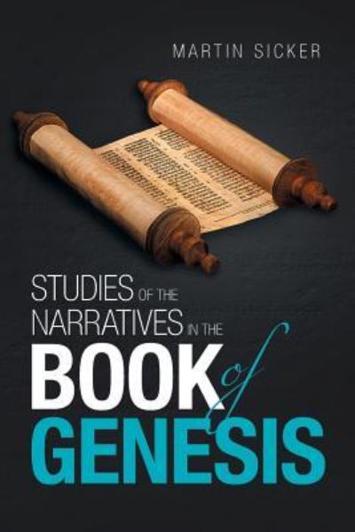 Studies of the Narratives in the Book of Genesis - Martin Sicker - Books - Xlibris Us - 9781984563880 - November 1, 2018