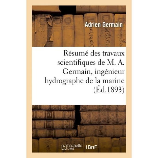 Cover for Germain-a · Résumé des travaux scientifiques de M. A. Germain, ingénieur hydrographe de la marine (Paperback Bog) (2017)