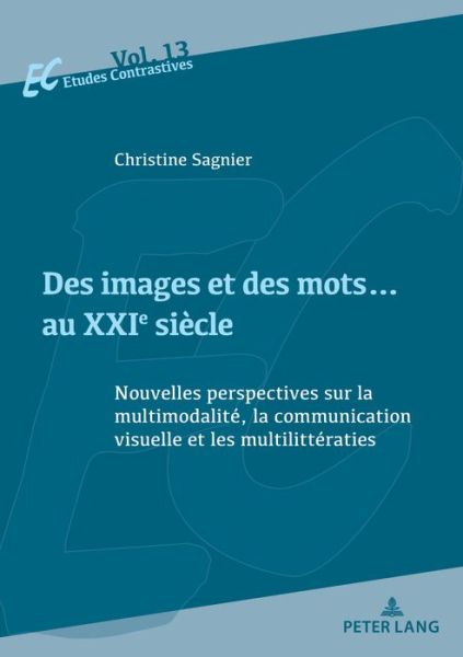 Cover for Christine Sagnier · Des Images Et Des Mots... Au Xxie Siecle: Nouvelles Perspectives Sur La Multimodalite, La Communication Visuelle Et Les Multilitteraties - Etudes Contrastives / Contrastive Studies (Paperback Book) (2018)