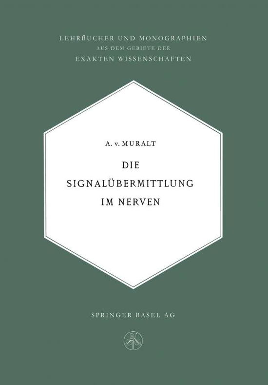 Cover for Alexander Von Muralt · Die Signalubermittlung Im Nerven - Lehrbucher Und Monographien Aus Dem Gebiete der Exakten Wiss (Paperback Book) [Softcover Reprint of the Original 1st 1945 edition] (1945)