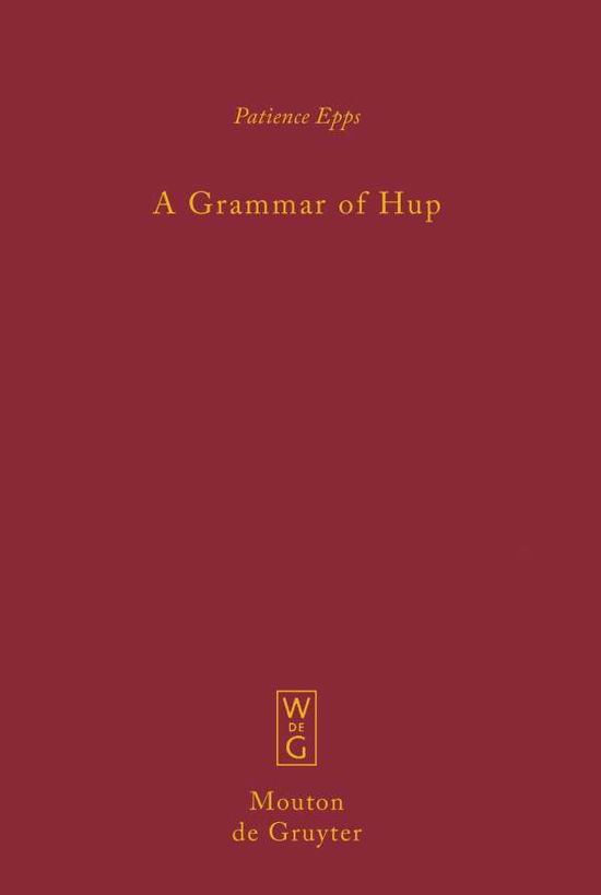 A Grammar of Hup (Mouton Grammar Library) - Patience - Books - Mouton de Gruyter - 9783110195880 - May 20, 2008