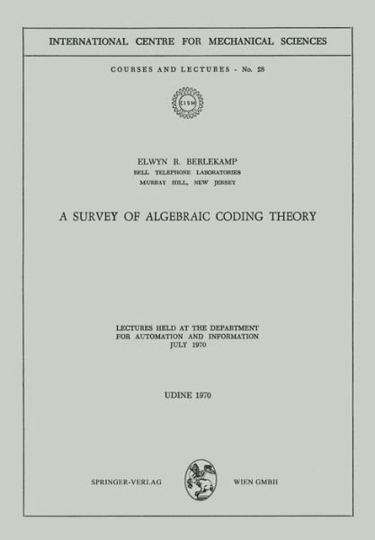 Cover for Elwyn R. Berlekamp · A Survey of Algebraic Coding Theory: Lectures Held at the Department of Automation and Information, July 1970 (Cism International Centre for Mechanical Sciences) (Paperback Bog) (1973)